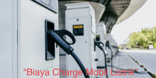 Biaya Charge Mobil Listrik