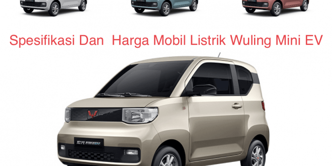 Spesifikasi Dan Harga Mobil Listrik Wuling Mini EV