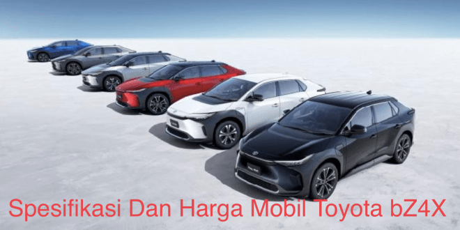 Spesifikasi Dan Harga Mobil Toyota bZ4X