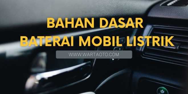 Bahan Dasar Baterai Mobil Listrik