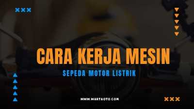 Cara Kerja Mesin Sepeda Motor Listrik