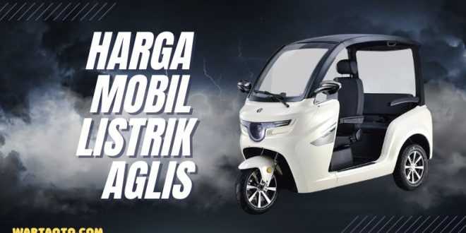 harga mobil listrik aglis