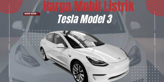 Harga Mobil Listrik Tesla Model 3