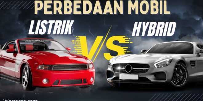 Perbedaan Mobil Listrik Dan Hybrid