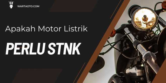 Apakah Motor Listrik Perlu STNK