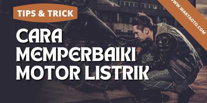 cara memperbaiki motor listrik