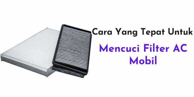 Cara Yang Tepat Untuk Mencuci Filter AC Mobil