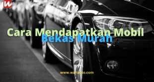 Cara Mendapatkan Mobil Bekas Murah