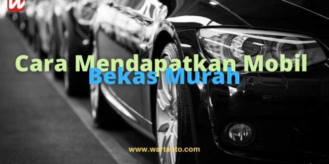 Cara Mendapatkan Mobil Bekas Murah