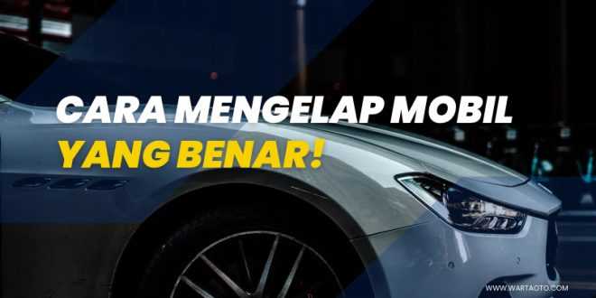 Cara Mengelap Mobil Yang Benar