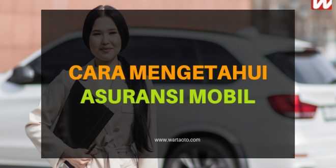 Cara Mengetahui Asuransi Mobil