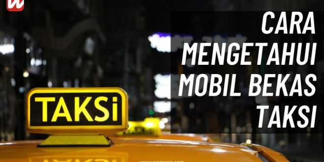 Cara Mengetahui Mobil Bekas Taksi