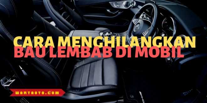 Cara Menghilangkan Bau Lembab Di Mobil