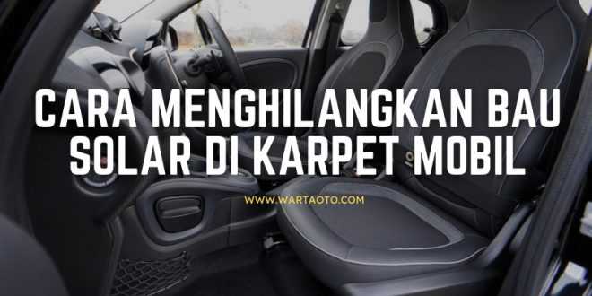 Cara Menghilangkan Bau Solar di Karpet Mobil