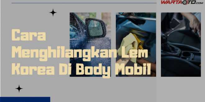 Cara Menghilangkan Lem Korea Di Body Mobil