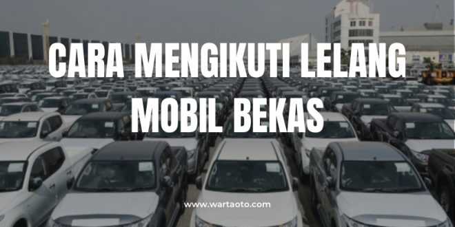 Cara Mengikuti Lelang Mobil Bekas