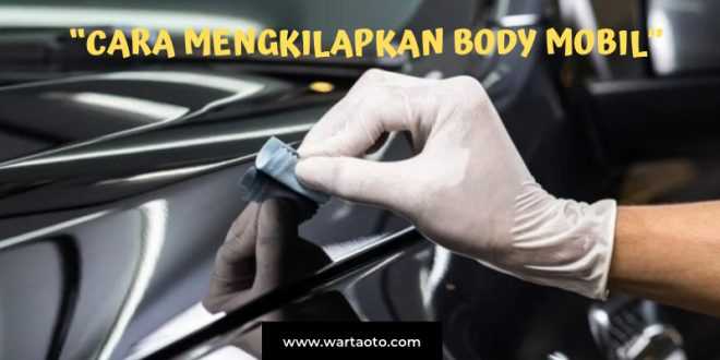 Cara Mengkilapkan Body Mobil