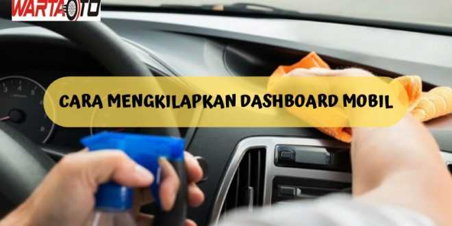 Cara Mengkilapkan Dashboard Mobil