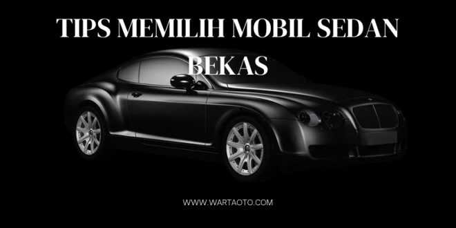 Tips Memilih Mobil Sedan Bekas