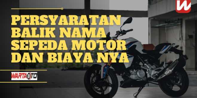 Persyaratan Balik Nama Sepeda Motor Dan Biayanya