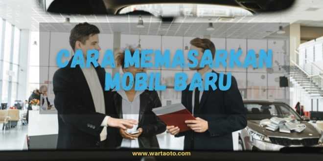 Cara Memasarkan Mobil Baru