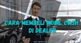 Cara Membeli Mobil Cash Di Dealer