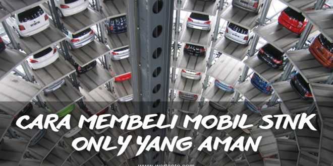 Cara Membeli Mobil STNK Only Yang Aman