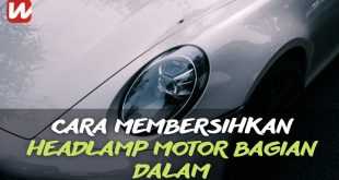 Cara Membersihkan Headlamp Motor Bagian Dalam