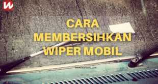 Cara Membersihkan Wiper Mobil