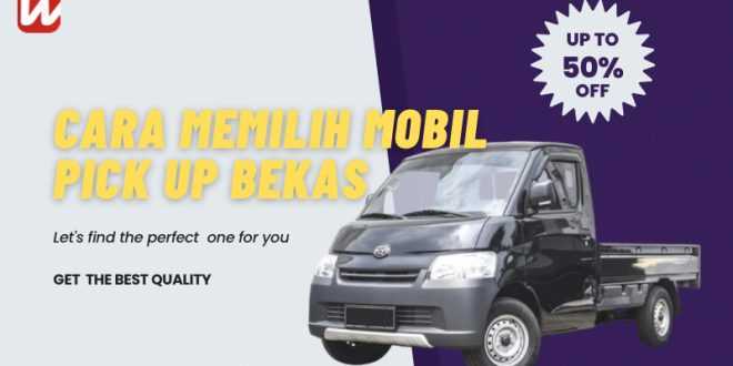 Cara Memilih Mobil Pick Up Bekas