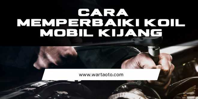 Cara Memperbaiki Koil Mobil Kijang