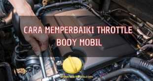 Cara Memperbaiki Throttle Body Mobil