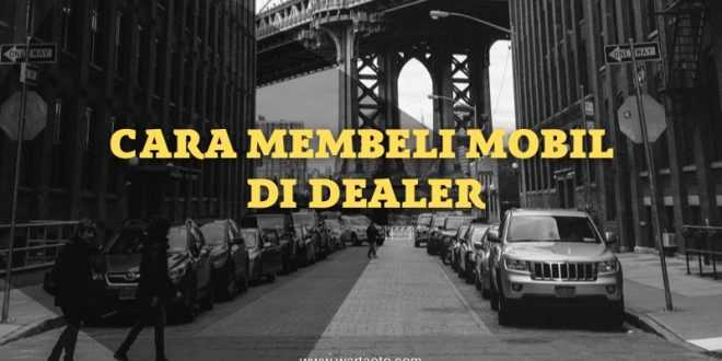 cara membeli mobil di dealer