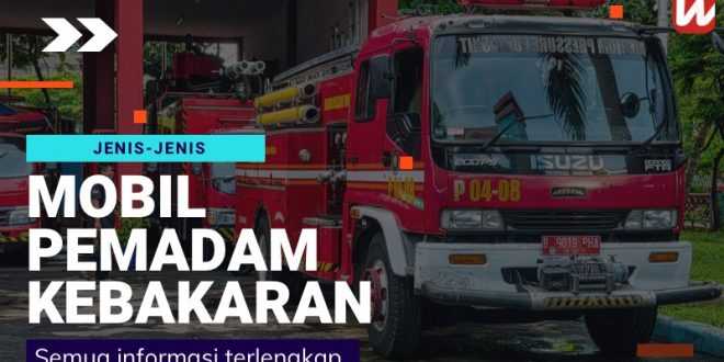 Jenis Mobil Pemadam Kebakaran