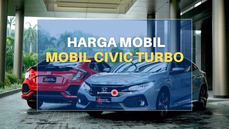 Harga Mobil Civic Turbo beserta Kelebihan dan Kekurangannya