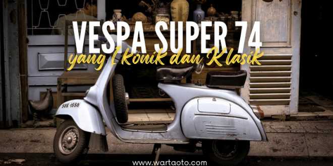 Vespa Super 74 yang Ikonik dan Klasik