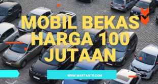 Mobil Bekas Harga 100 Jutaan