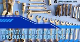 Kelebihan Kunci Pas Ring Dibandingkan Kunci Pas