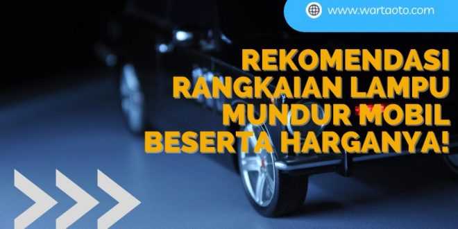 rangkaian Lampu Mundur Mobil