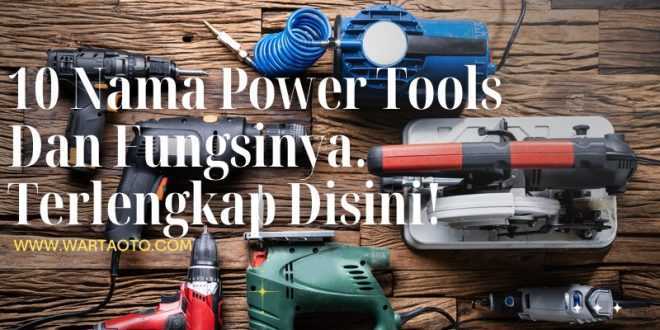 10 Nama Power Tools Dan Fungsinya