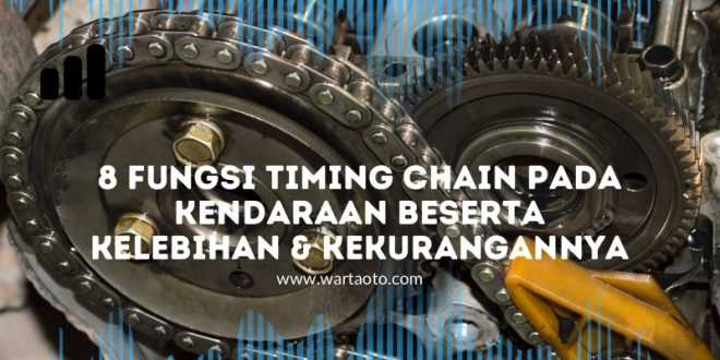 8 Fungsi Timing Chain pada Kendaraan Beserta Kelebihan & Kekurangannya