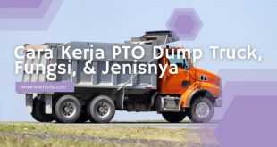Mengenal Lebih Dekat Cara Kerja PTO Dump Truck , Fungsi, & Jenisnya