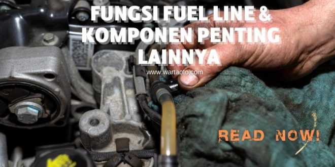 Fungsi Fuel Line & Komponen Penting Lainnya