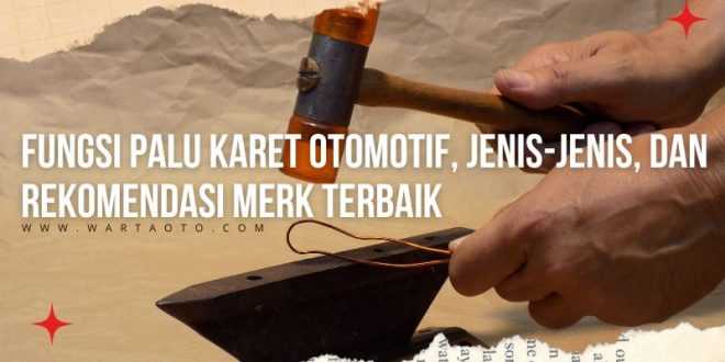 Fungsi Palu Karet Otomotif