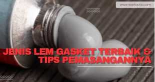 Jenis Lem Gasket Terbaik & Tips Pemasangannya