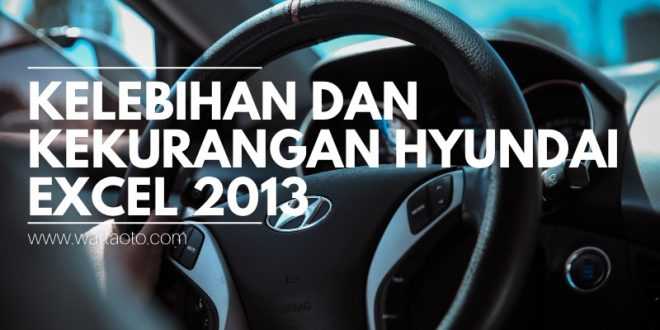 Kelebihan Dan Kekurangan Hyundai Excel 2013