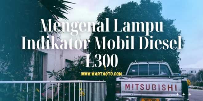 Lampu Indikator Mobil Diesel L300