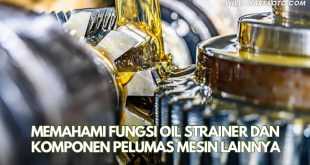 Memahami Fungsi Oil Strainer dan Komponen Pelumas Mesin Lainnya