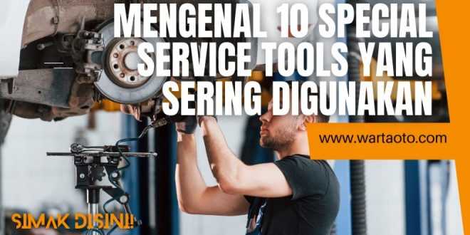 Mengenal 10 special service tools Yang Sering Digunakan