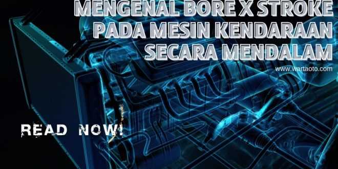 Mengenal Bore x Stroke pada Mesin Kendaraan Secara Mendalam